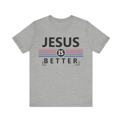 Jesus is Better Christian T-Shirt