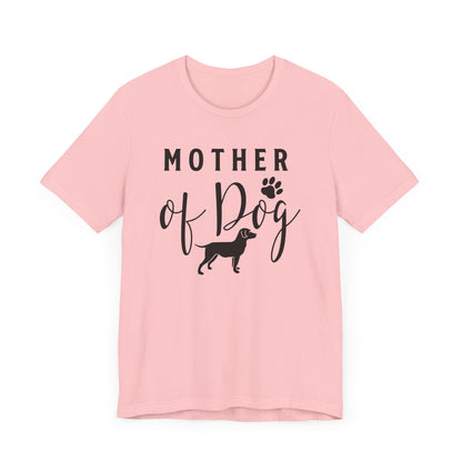 Mother Of Dog T-shirt, Dog Mom Tshirt, Dog Shirt, Dog Lover Unisex Shirt, Pet Crewneck Shirt, Short Sleeve Tee, Gift for Him, Gift for Her