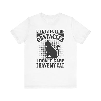 Life Is Full Of Obstacles T-shirt, Cat Lover Tshirt, Pet Shirt, Unisex Shirt, Crewneck Shirt, Short Sleeve Tee, Gift for Him, Gift for Her