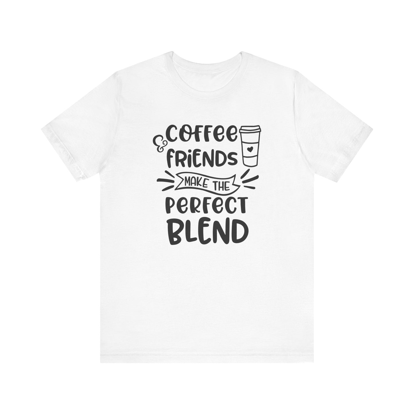 Coffee Friends Make The Perfect Blend T-shirt, Coffee Tshirt, Friends Shirt, Unisex Shirt, Crewneck Shirt, Short Sleeve Tee, Gift for Her