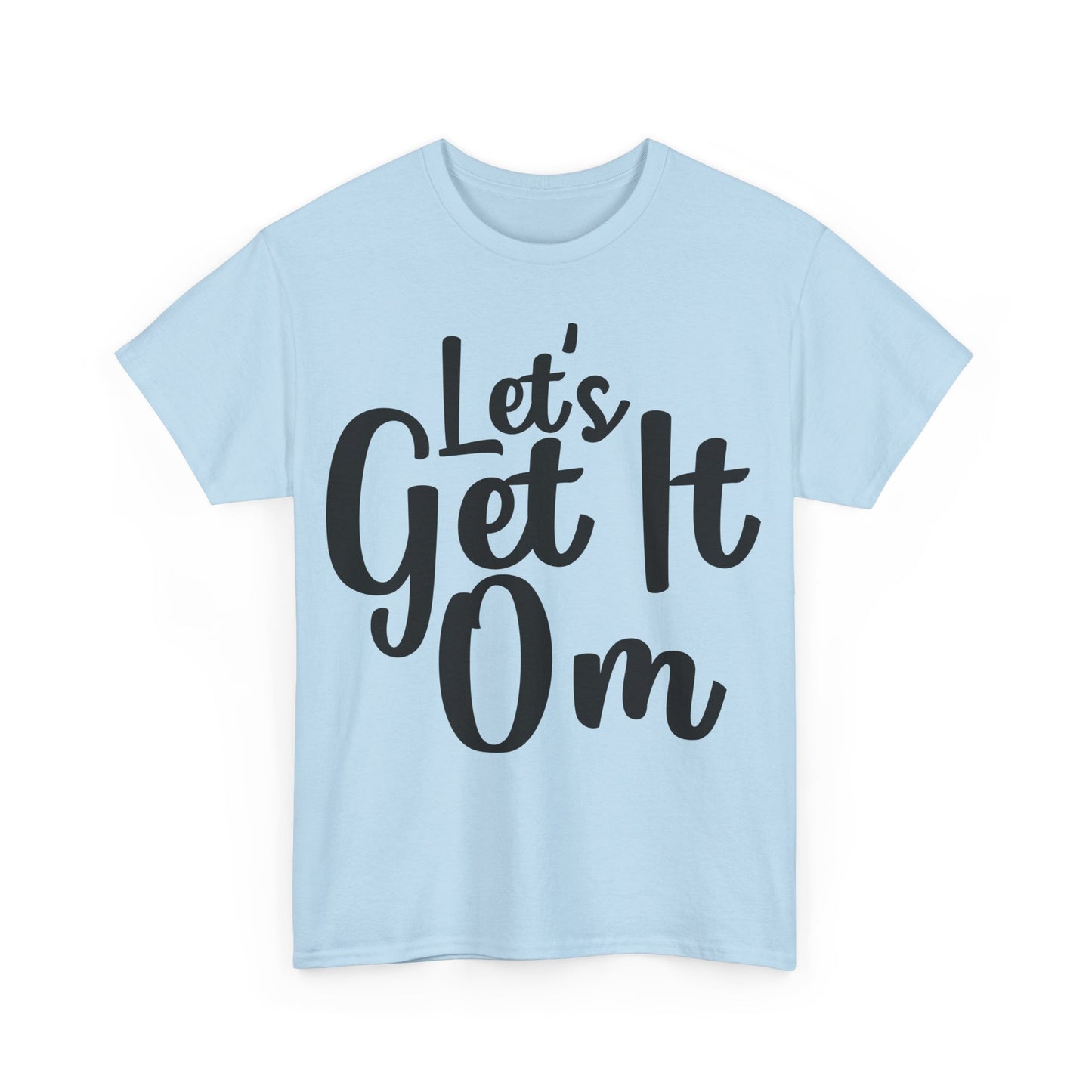 Let's Get It Om T-Shirt | Yoga Inspired Tee | Motivational Meditation Shirt | Zen Mindset Top