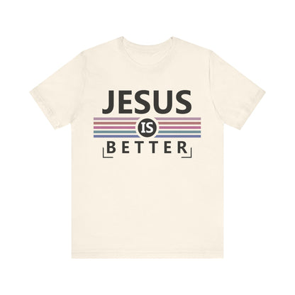 Jesus is Better Christian T-Shirt