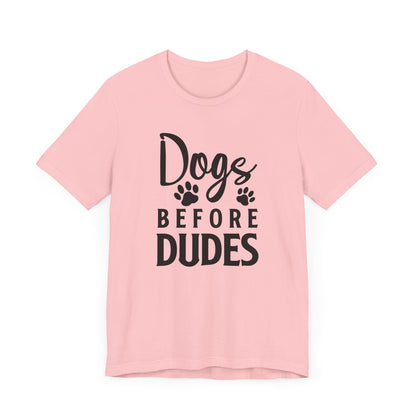 Dogs Before Dudes T-shirt, Dog Lover Tshirt, Dog Shirt, Pet Lover Unisex Shirt, Crewneck Shirt, Short Sleeve Tee, Gift for Him, Gift for Her