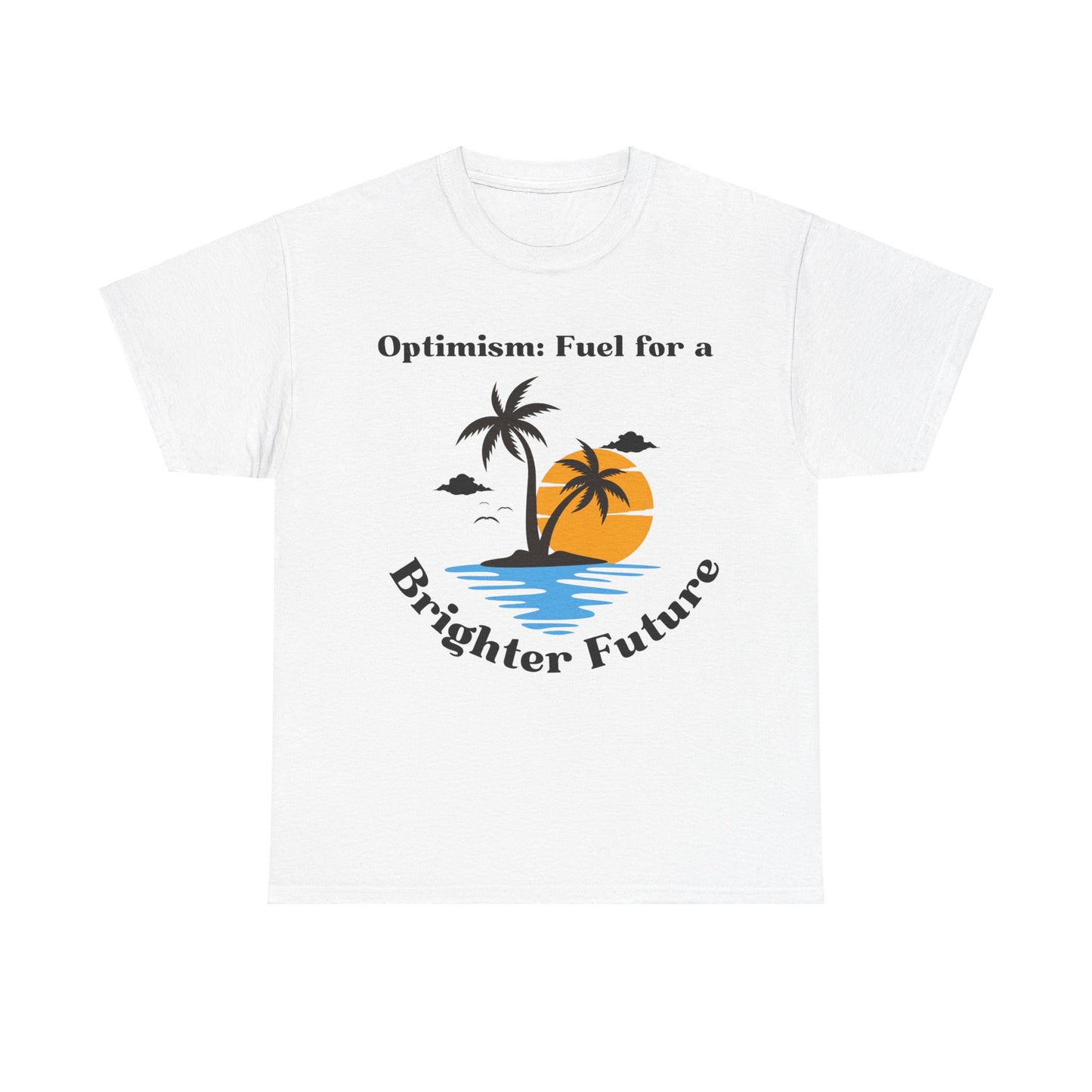 Optimism, Fuel for a Brighter Future, Motivational Shirt, Inspirational Tee, Empowering Apparel.