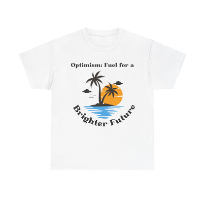 Optimism, Fuel for a Brighter Future, Motivational Shirt, Inspirational Tee, Empowering Apparel.