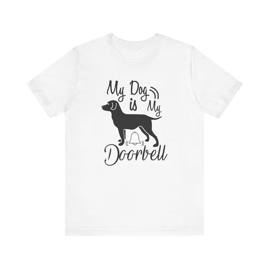 My Dog Is My Door Bell T-shirt, Dog Tshirt, Dog Lover Shirt, Pet Unisex Shirt, Crewneck Shirt, Short Sleeve Tee, Gift for Him, Gift for Her