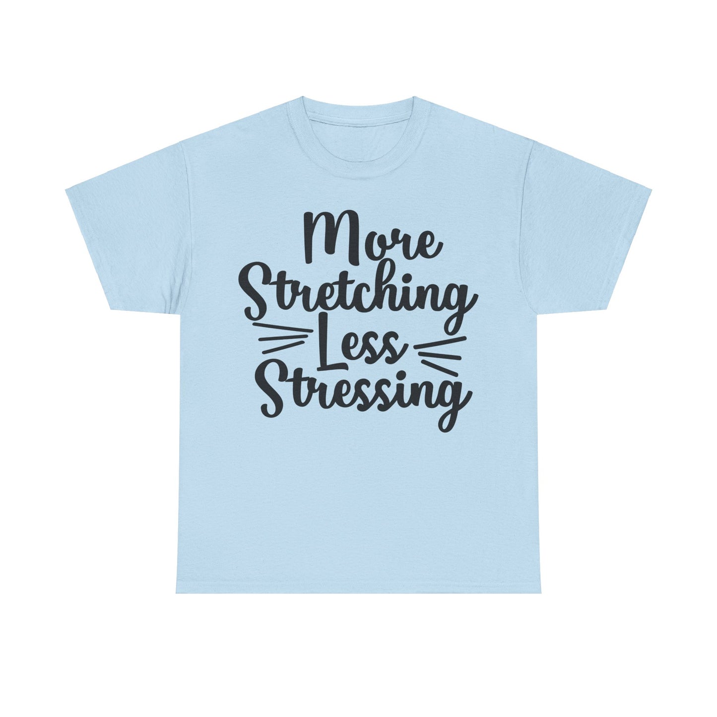 More Stretching, Less Stressing T-Shirt | Yoga & Relaxation Tee | Zen Mindset Shirt | Stress Relief Top