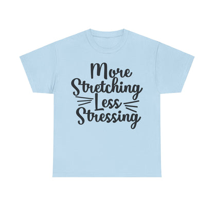 More Stretching, Less Stressing T-Shirt | Yoga & Relaxation Tee | Zen Mindset Shirt | Stress Relief Top