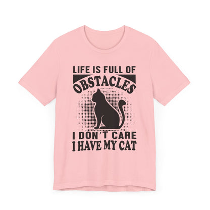 Life Is Full Of Obstacles T-shirt, Cat Lover Tshirt, Pet Shirt, Unisex Shirt, Crewneck Shirt, Short Sleeve Tee, Gift for Him, Gift for Her