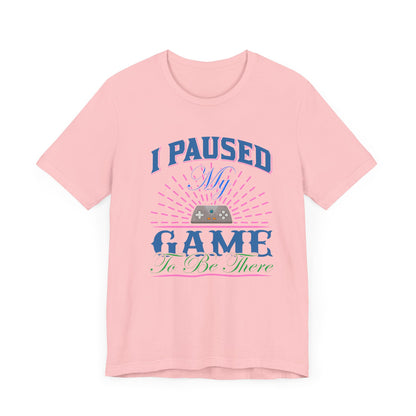 I Paused My Game T-shirt, Gaming Tshirt, Game Lover Shirt, Unisex Shirt, Crewneck Shirt, Short Sleeve Tee, Gift for Him, Gift for Her