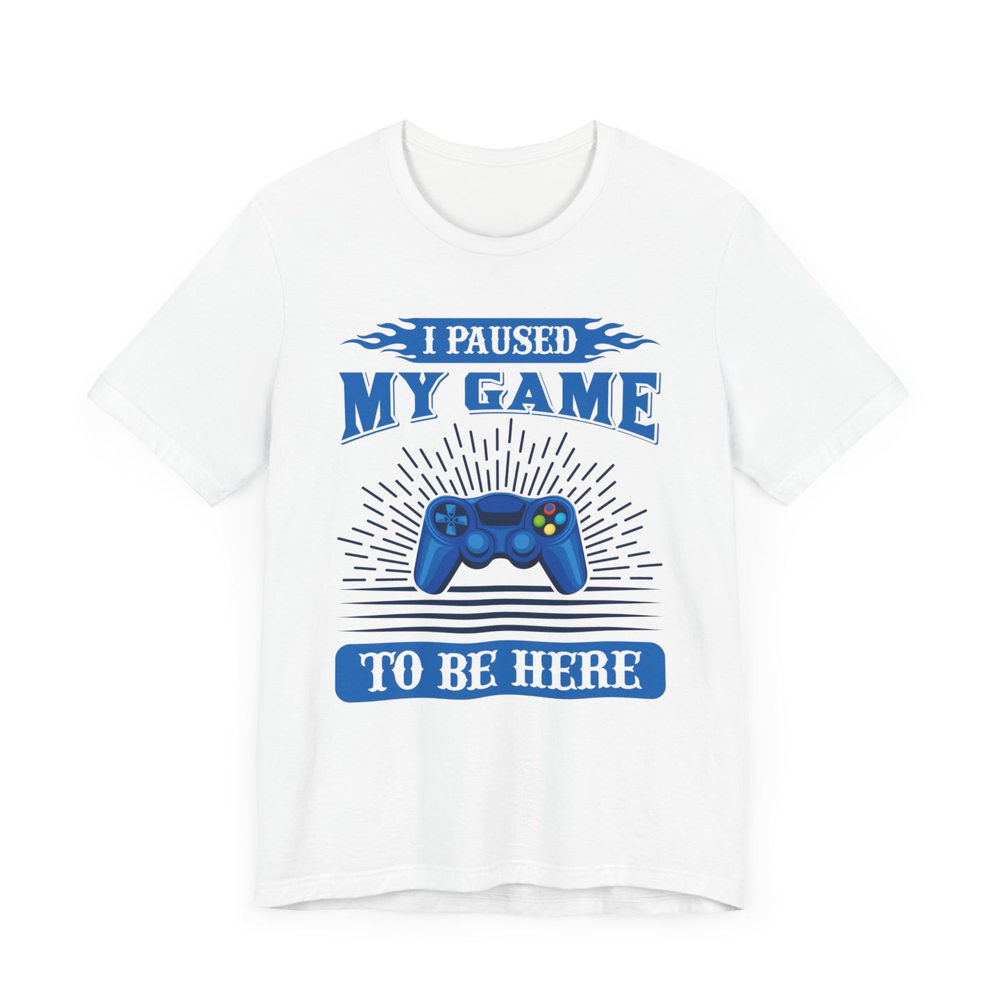 I Paused My Game To Be Here T-shirt, Gamer Tshirt, Game Lover Shirt, Gameboy Unisex Shirt, Crewneck Shirt, Short Sleeve Tee, Gift for Him