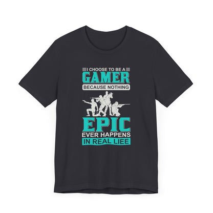 I Choose To Be A Gamer T-shirt, Epic Gamer Tshirt, Gamer Shirt, Unisex Shirt, Crewneck Shirt, Short Sleeve Tee, Gift for Him, Gift for Her