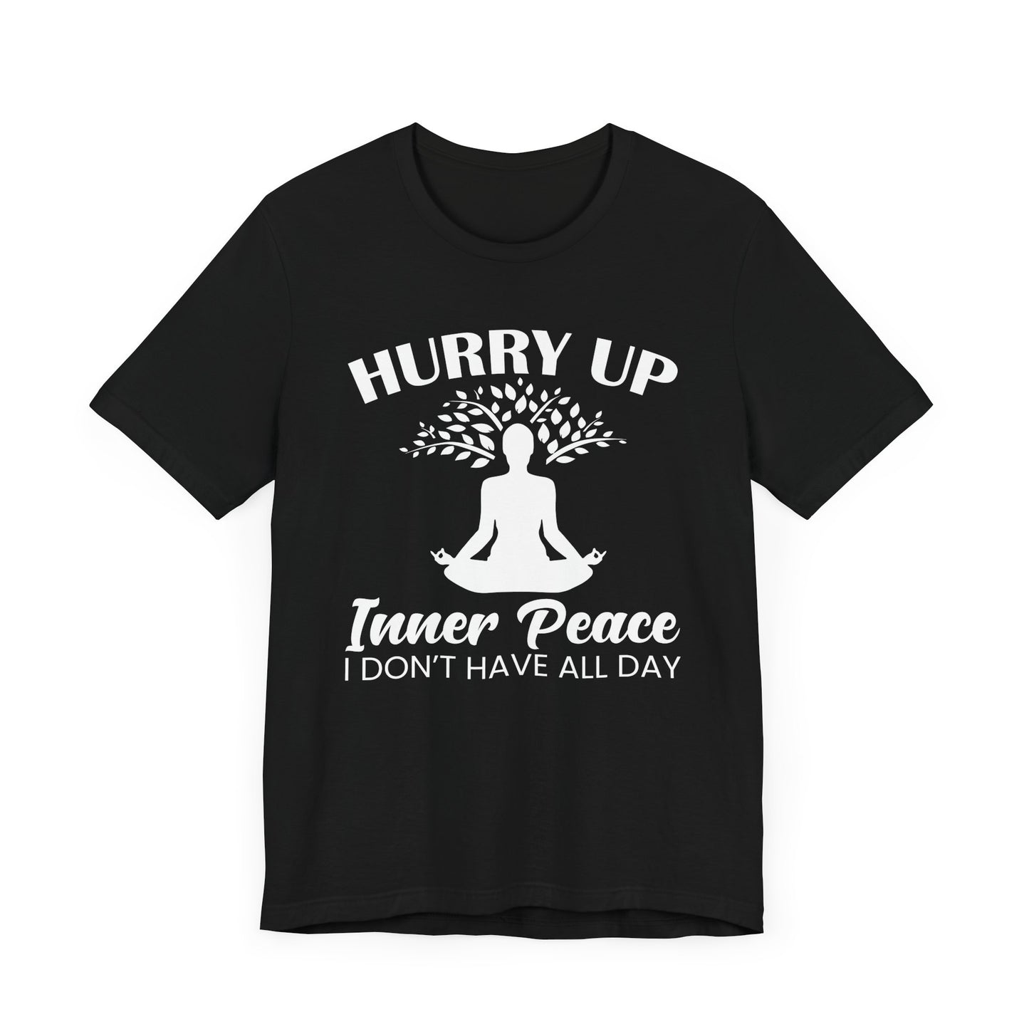 Hurry Up Inner Peace I Don't Have All Day T-shirt, Yoga Tshirt, Unisex Shirt, Crewneck Shirt, Short Sleeve Tee, Gift for Him, Gift for Her