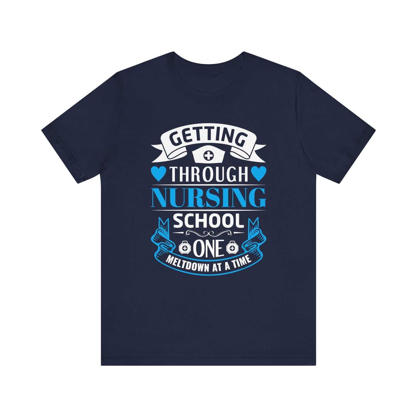 Getting Through Nursing School T-shirt, Nurse Tshirt, Doctor Unisex Shirt, Crewneck Shirt, Short Sleeve Tee, Gift for Him, Gift for He