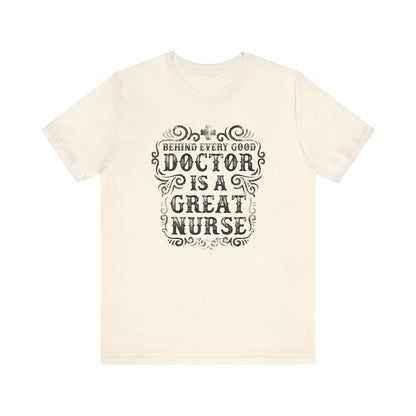 Behind Every Good Doctor T-shirt, Nurse Tshirt, Doctor Shirt, Unisex Shirt, Crewneck Shirt, Short Sleeve Tee, Gift for Him, Gift for Her