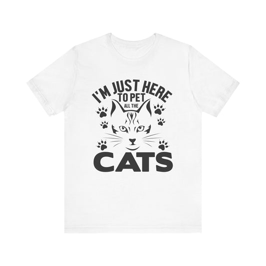 I'm Just Here To Pet All The Cats T-shirt, Cat Tshirt, Pet Shirt, Unisex Shirt, Crewneck Shirt, Short Sleeve Tee, Gift for Him, Gift for Her