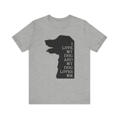 I Love My Dog T-shirt, Pet Lover Tshirt, Dog Lover Shirt, Animal Unisex Shirt, Crewneck Shirt, Short Sleeve Tee, Gift for Him, Gift for Her