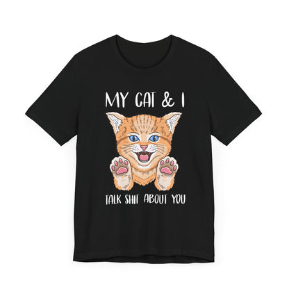 My Cat And I Talk Shit About You T-shirt, Cat Tshirt, Pet Shirt, Unisex Shirt, Crewneck Shirt, Short Sleeve Tee, Gift for Him, Gift for Her