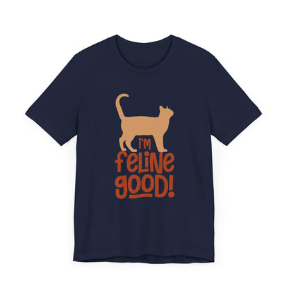 I'm Feline Good T-shirt, Cat Lover Tshirt, Animal Shirt, Sayings Unisex Shirt, Crewneck Shirt, Short Sleeve Tee, Gift for Him, Gift for Her