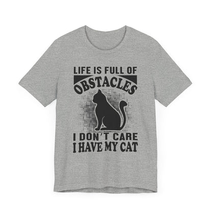 Life Is Full Of Obstacles T-shirt, Cat Lover Tshirt, Pet Shirt, Unisex Shirt, Crewneck Shirt, Short Sleeve Tee, Gift for Him, Gift for Her