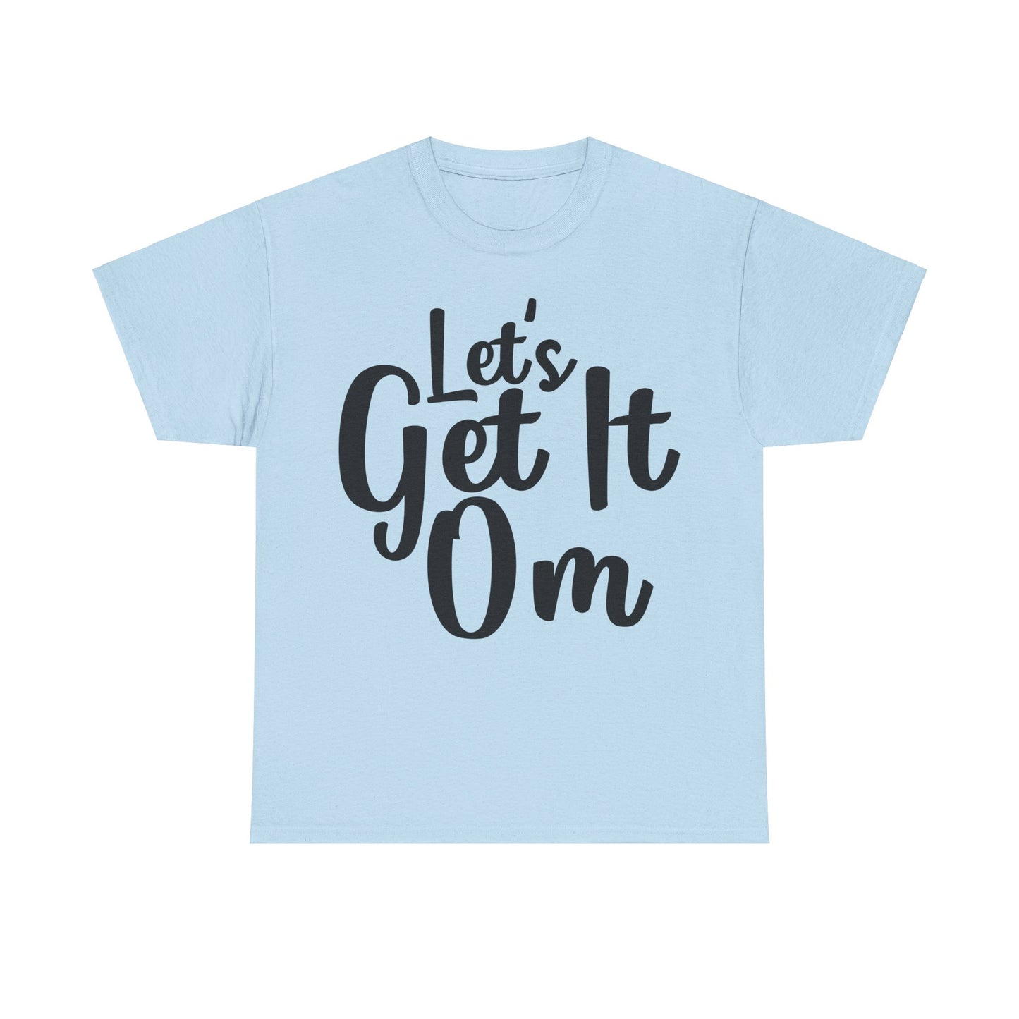 Let's Get It Om T-Shirt | Yoga Inspired Tee | Motivational Meditation Shirt | Zen Mindset Top