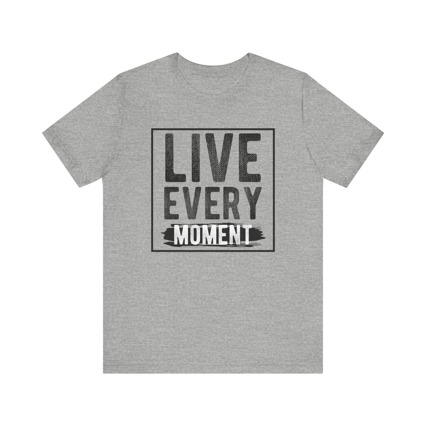 Live Every Moment T-shirt, Inspiration Tshirt, Enjoy Life Shirt, Unisex Shirt, Crewneck Shirt, Short Sleeve Tee, Gift for Him, Gift for Her