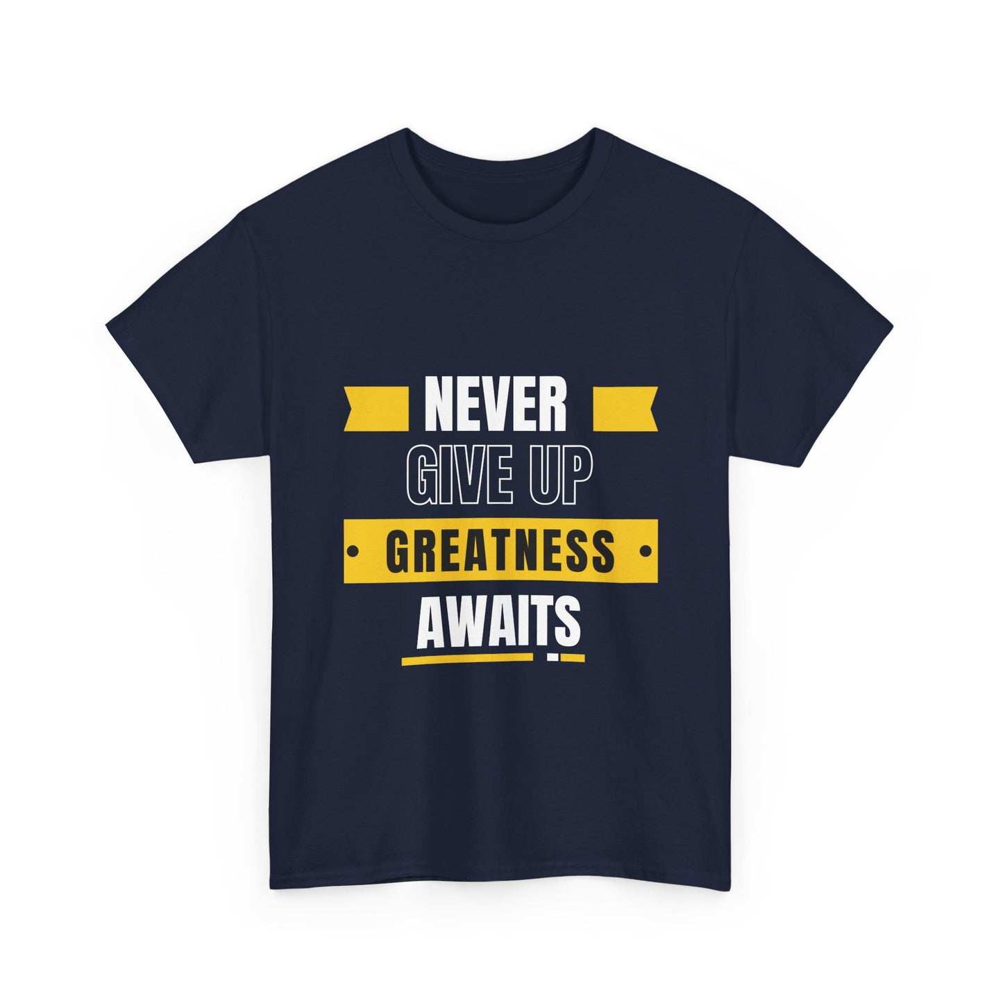 Never give up, greatness awaits, Motivational Shirt, Inspirational Tee, Empowering Apparel.