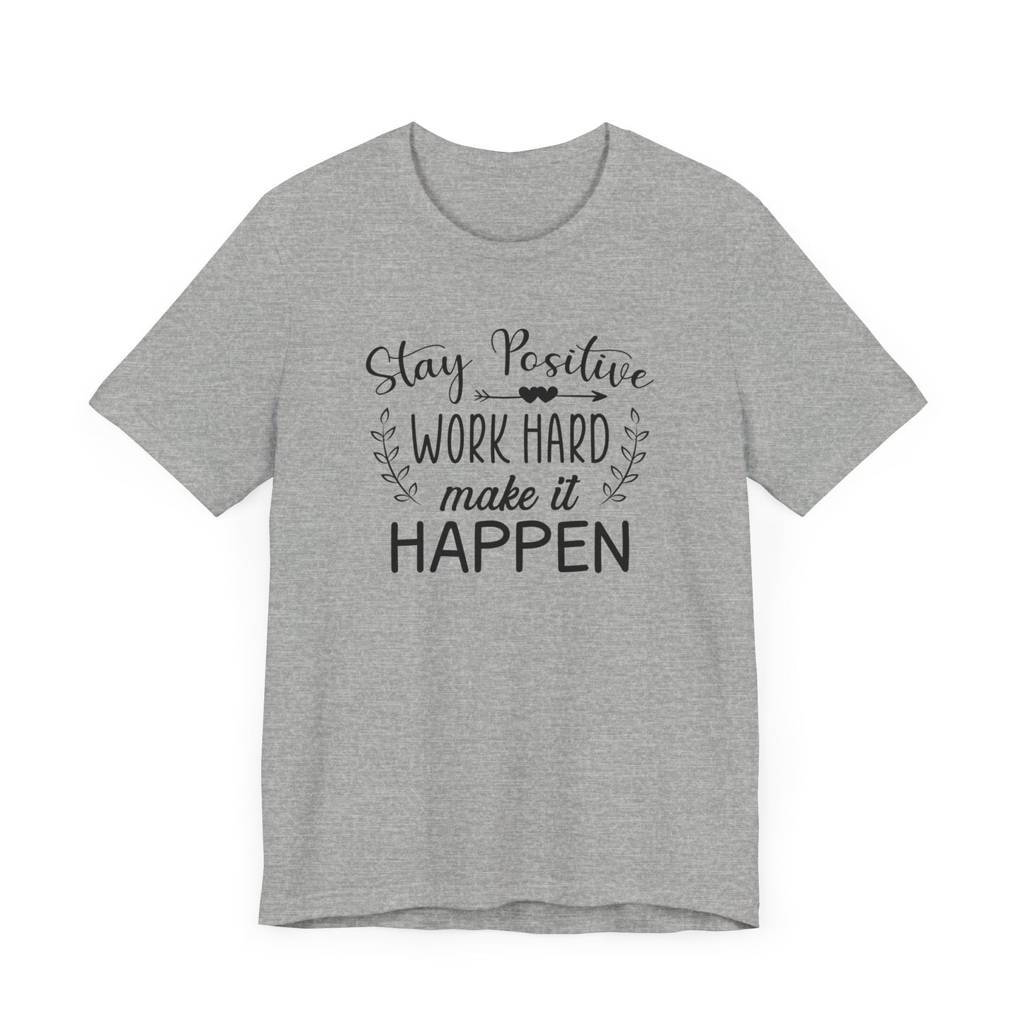 Stay positive Work Hard Make It Happen T-shirt, Positive Tshirt, Unisex Shirt, Crewneck Shirt, Short Sleeve Tee, Gift for Him, Gift for Her