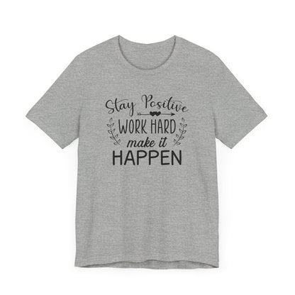 Stay positive Work Hard Make It Happen T-shirt, Positive Tshirt, Unisex Shirt, Crewneck Shirt, Short Sleeve Tee, Gift for Him, Gift for Her