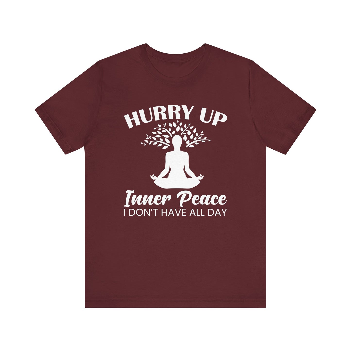 Hurry Up Inner Peace I Don't Have All Day T-shirt, Yoga Tshirt, Unisex Shirt, Crewneck Shirt, Short Sleeve Tee, Gift for Him, Gift for Her