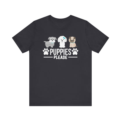 Puppies Please T-shirt, Dog Lover Tshirt, Pet Lover Shirt, Animal Unisex Shirt, Crewneck Shirt, Short Sleeve Tee, Gift for Him, Gift for Her