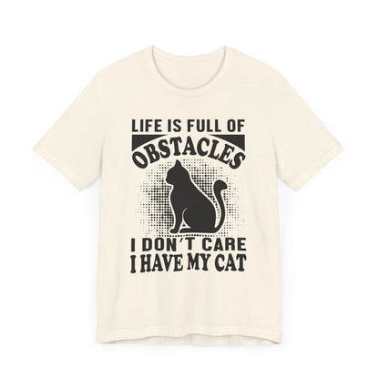 Life Is Full Of Obstacles T-shirt, Cat Lover Tshirt, Pet Shirt, Unisex Shirt, Crewneck Shirt, Short Sleeve Tee, Gift for Him, Gift for Her