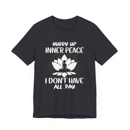 Hurry Up Inner Peace T-shirt, Meditation Tshirt, Yoga Love Shirt, Unisex Shirt, Crewneck Shirt, Short Sleeve Tee, Gift for Him, Gift for Her