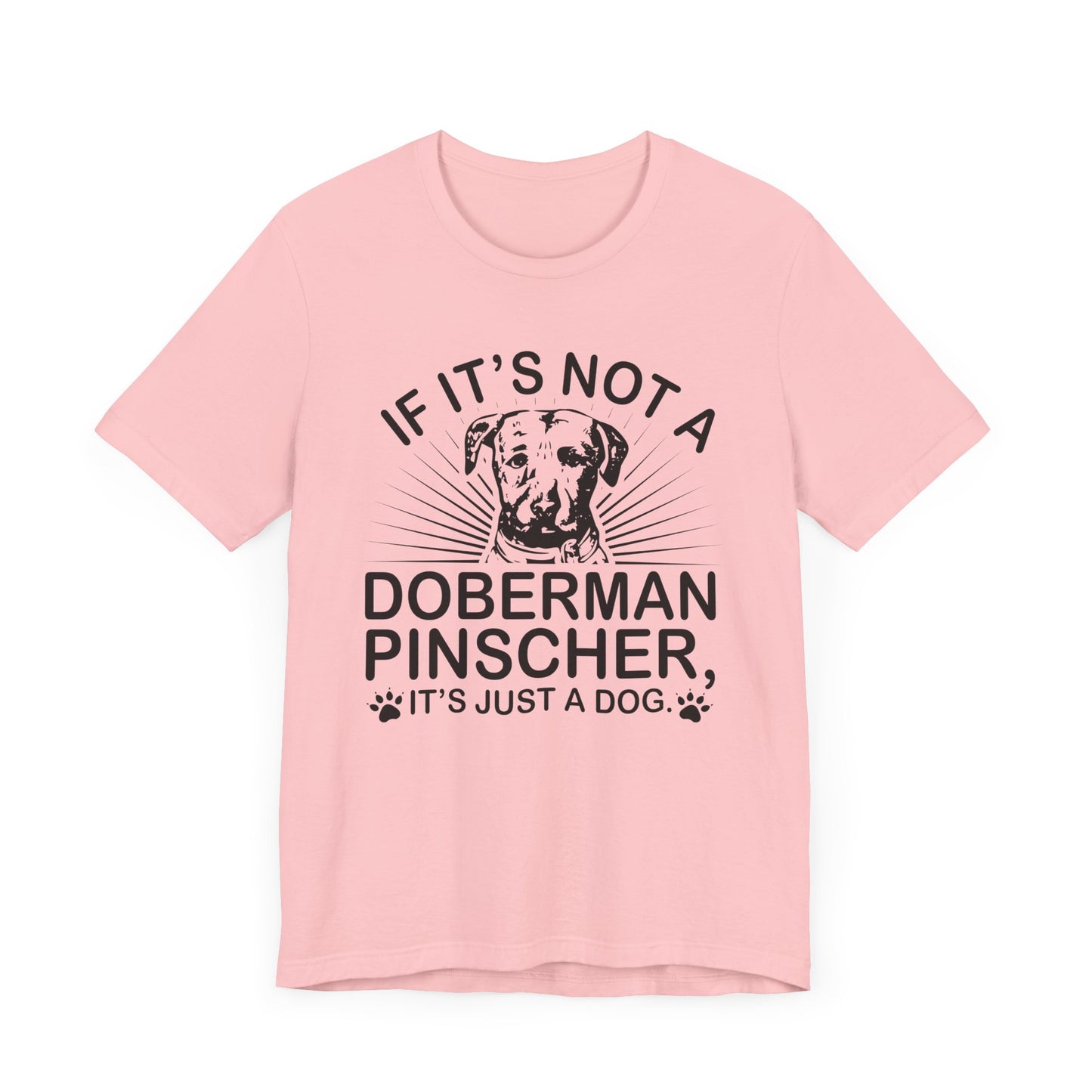 If It's Not A Doberman T-shirt, Dog Lover Tshirt, Dog Shirt, Pet Unisex Shirt, Crewneck Shirt, Short Sleeve Tee, Gift for Him, Gift for Her