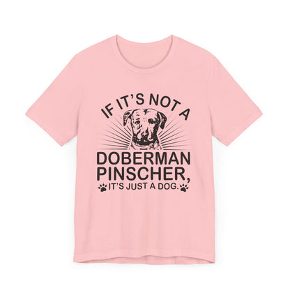 If It's Not A Doberman T-shirt, Dog Lover Tshirt, Dog Shirt, Pet Unisex Shirt, Crewneck Shirt, Short Sleeve Tee, Gift for Him, Gift for Her