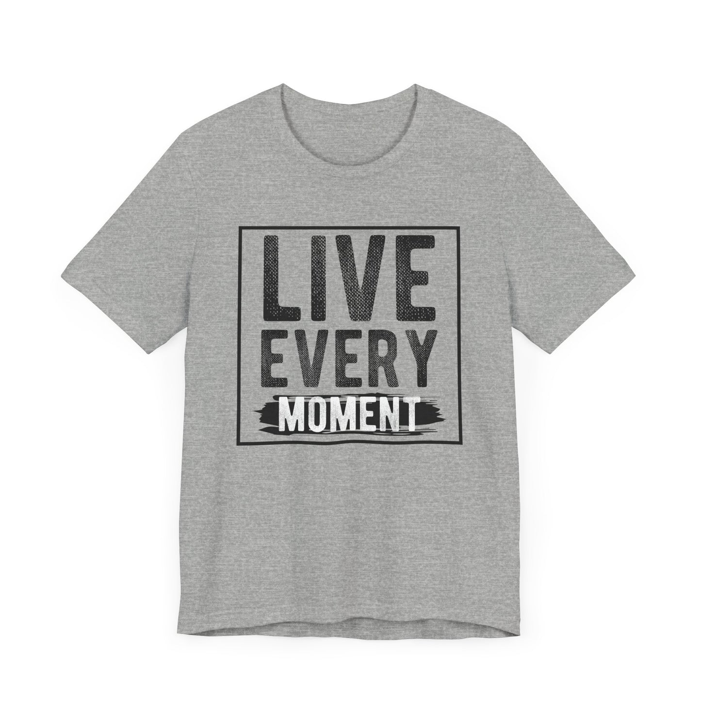 Live Every Moment T-shirt, Inspiration Tshirt, Enjoy Life Shirt, Unisex Shirt, Crewneck Shirt, Short Sleeve Tee, Gift for Him, Gift for Her