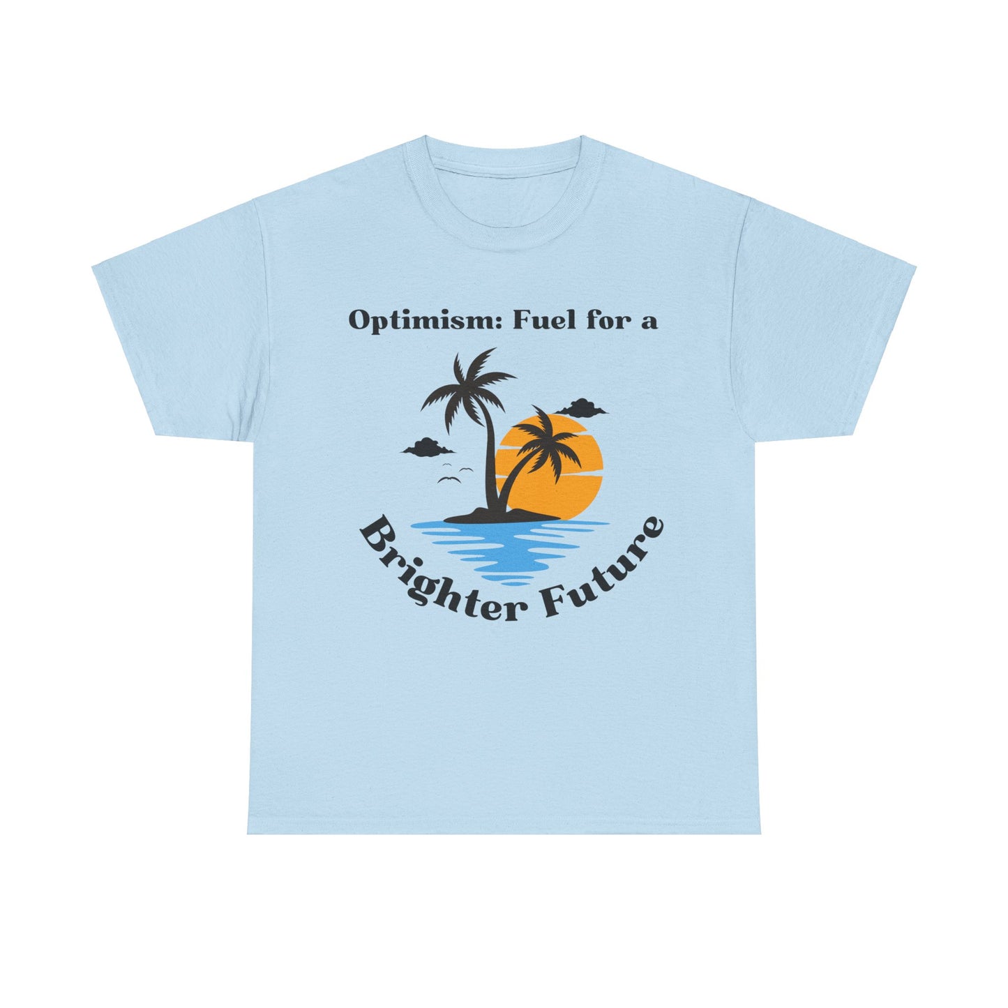 Optimism, Fuel for a Brighter Future, Motivational Shirt, Inspirational Tee, Empowering Apparel.