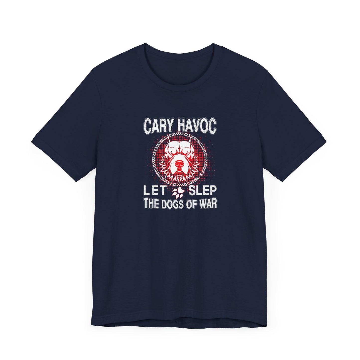 Cary Havoc Let Sleep The Dog Of War Tshirt, Dog Shirt, Pet Unisex Shirt, Crewneck Shirt, Short Sleeve Tee, Gift for Her