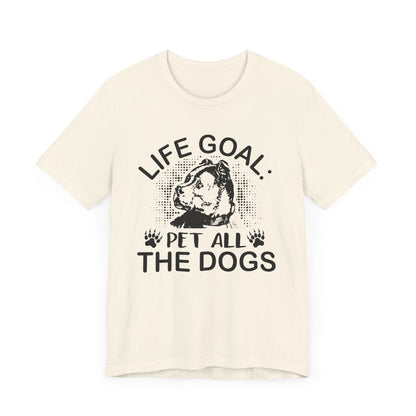 Life Goal Pet All The Dogs T-shirt, Dog Tshirt, Dog Lover Shirt, Unisex Shirt, Crewneck Shirt, Short Sleeve Tee, Gift for Him, Gift for Her