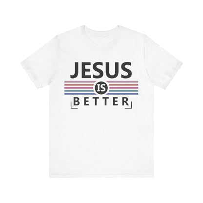 Jesus is Better Christian T-Shirt