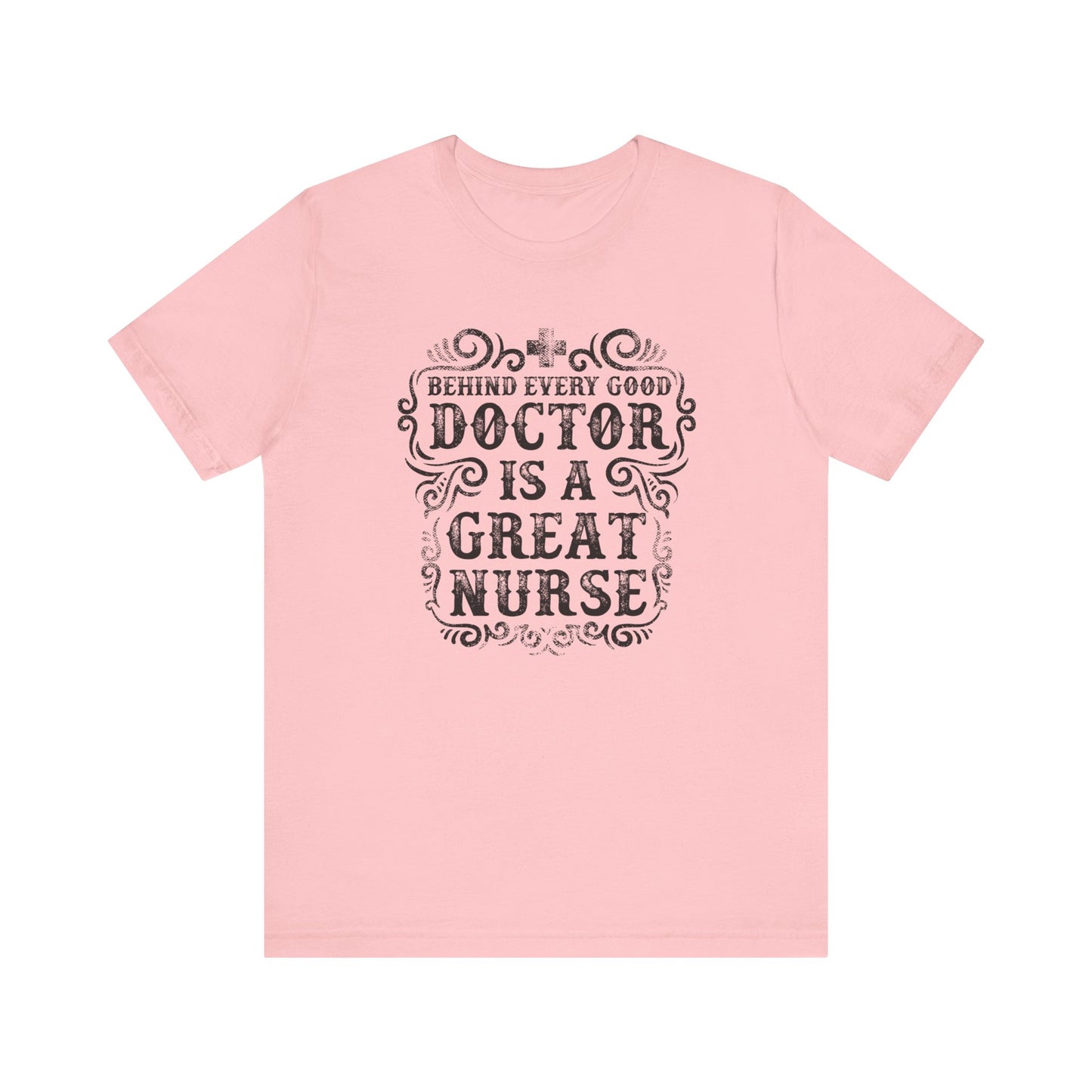 Behind Every Good Doctor T-shirt, Nurse Tshirt, Doctor Shirt, Unisex Shirt, Crewneck Shirt, Short Sleeve Tee, Gift for Him, Gift for Her