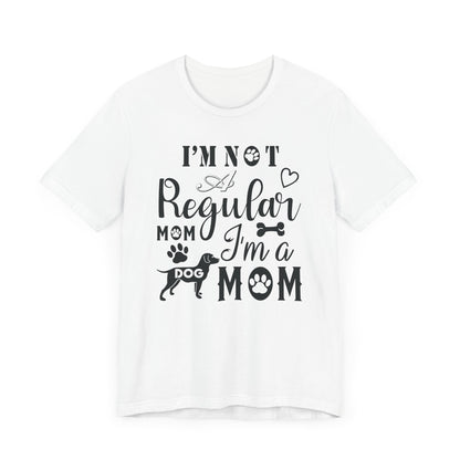 I'm Not A Regular Mom I'm A Dog Mom T-shirt, Dog Mom Tshirt, Dog Unisex Shirt, Crewneck Shirt, Short Sleeve Tee, Gift for Him, Gift for Her