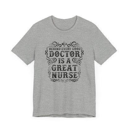 Behind Every Good Doctor T-shirt, Nurse Tshirt, Doctor Shirt, Unisex Shirt, Crewneck Shirt, Short Sleeve Tee, Gift for Him, Gift for Her