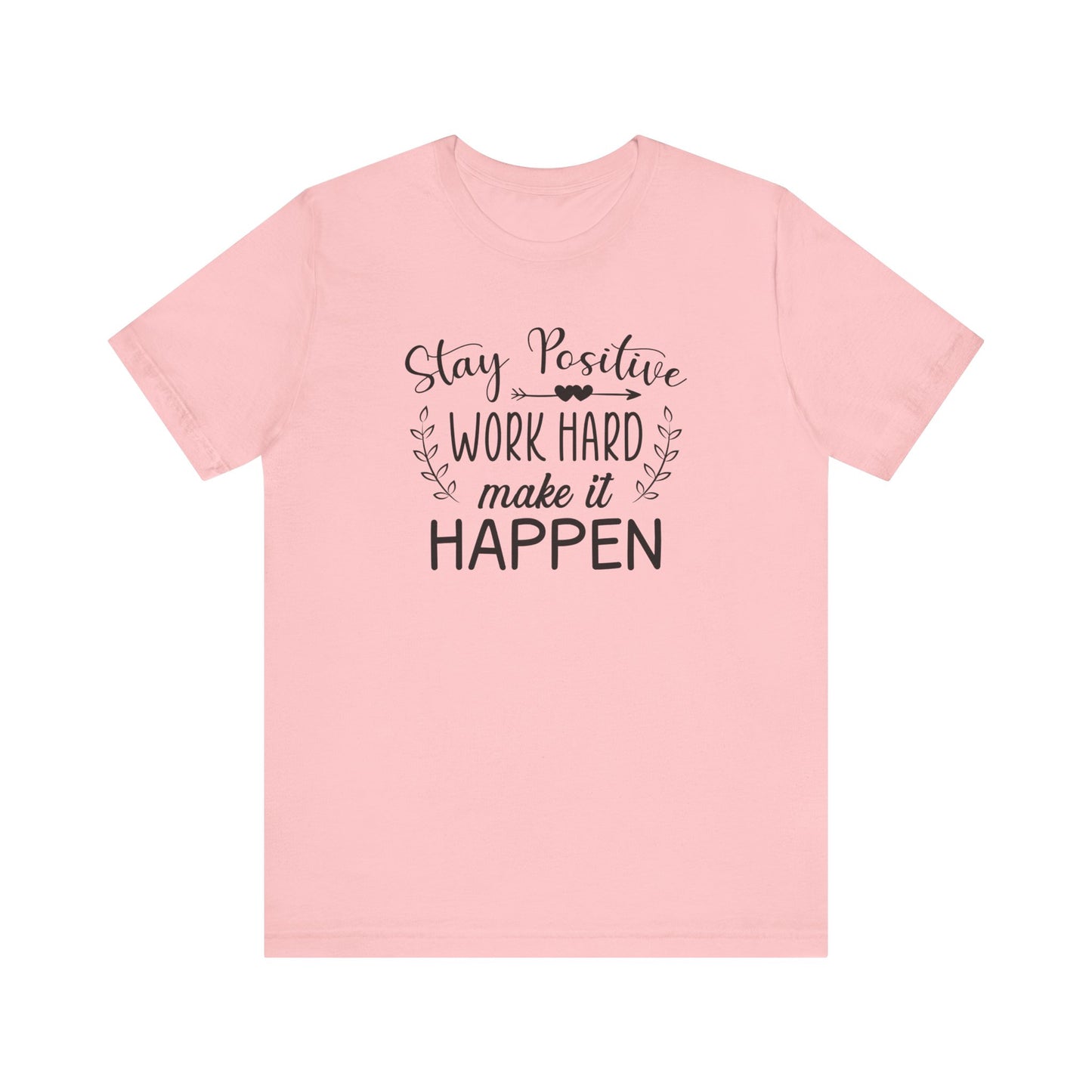 Stay positive Work Hard Make It Happen T-shirt, Positive Tshirt, Unisex Shirt, Crewneck Shirt, Short Sleeve Tee, Gift for Him, Gift for Her