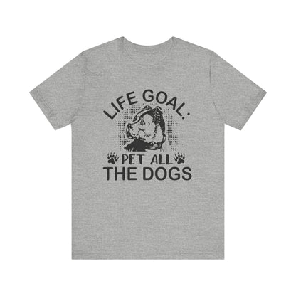 Life Goal Pet All The Dogs T-shirt, Dog Tshirt, Dog Lover Shirt, Unisex Shirt, Crewneck Shirt, Short Sleeve Tee, Gift for Him, Gift for Her