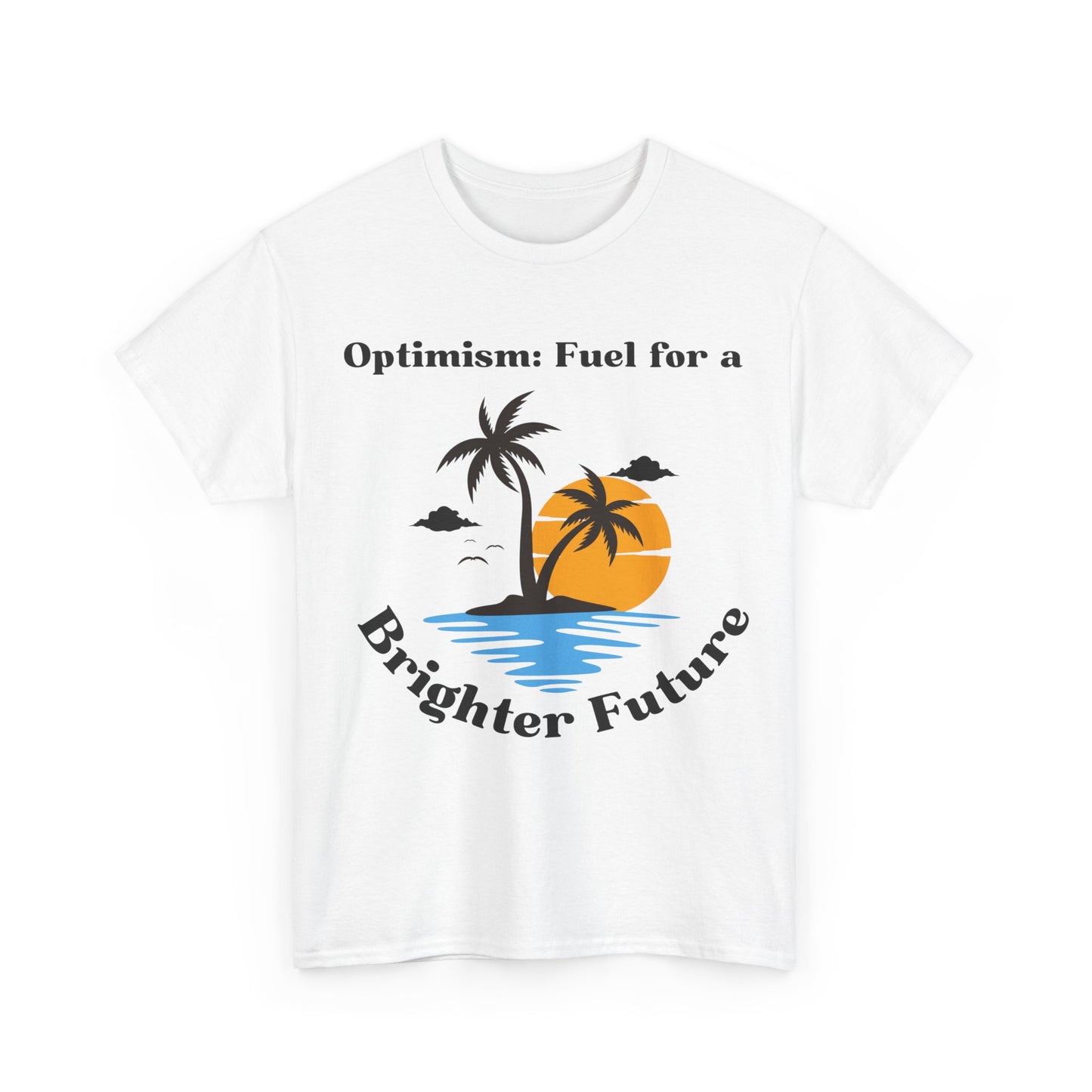 Optimism, Fuel for a Brighter Future, Motivational Shirt, Inspirational Tee, Empowering Apparel.