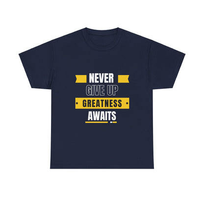 Never give up, greatness awaits, Motivational Shirt, Inspirational Tee, Empowering Apparel.