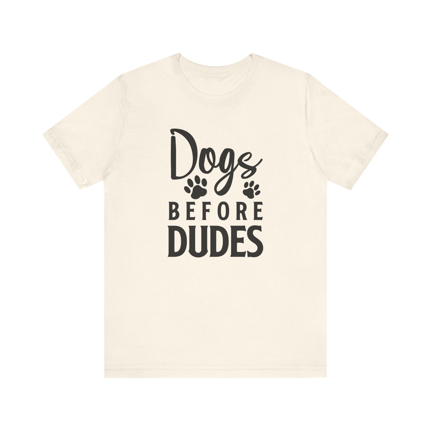 Dogs Before Dudes T-shirt, Dog Lover Tshirt, Dog Shirt, Pet Lover Unisex Shirt, Crewneck Shirt, Short Sleeve Tee, Gift for Him, Gift for Her