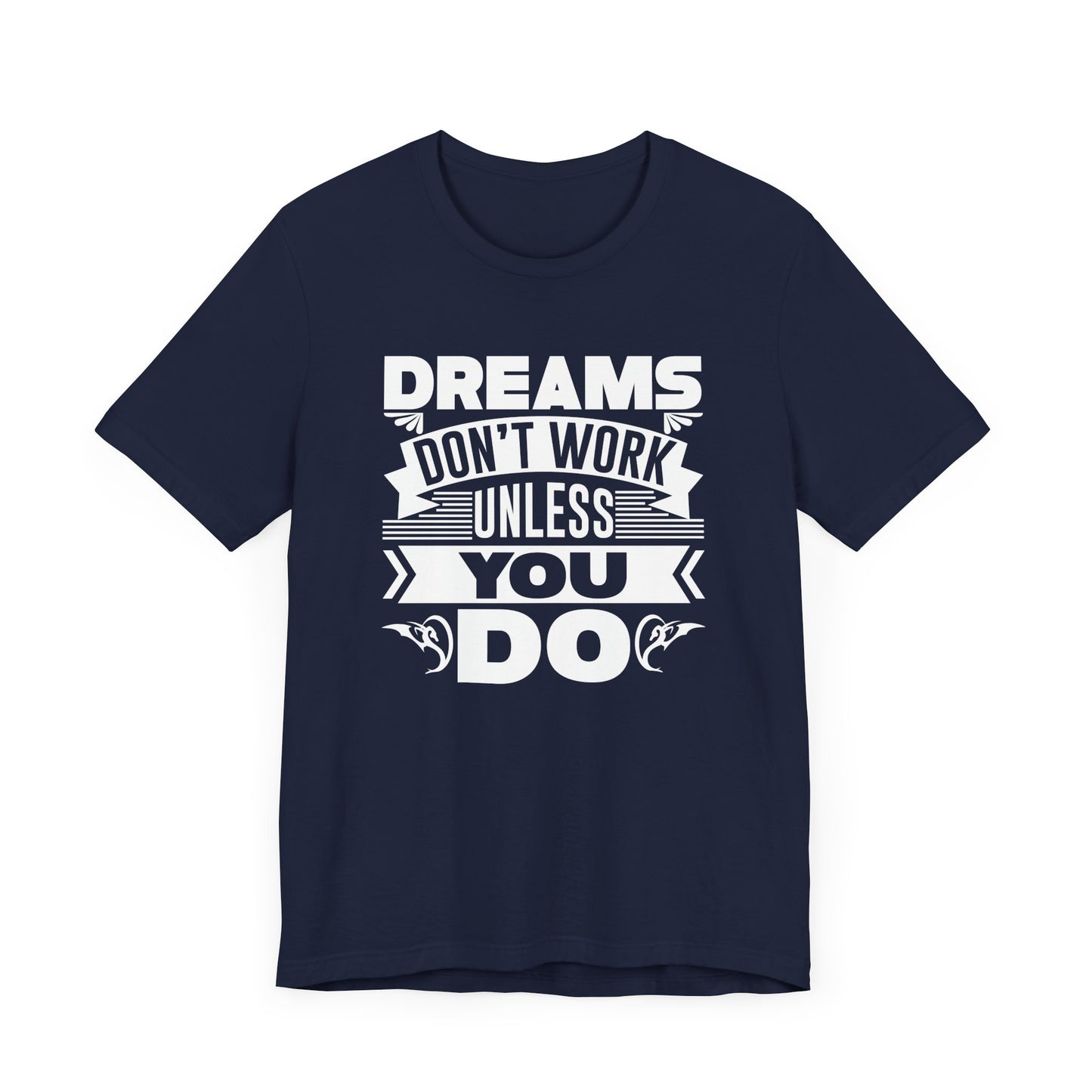 Dream Don't Work Unless You Do T-shirt, Motivational Shirt, Unisex Shirt, Crewneck Shirt, Short Sleeve Tee, Gift for Him, Gift for Her