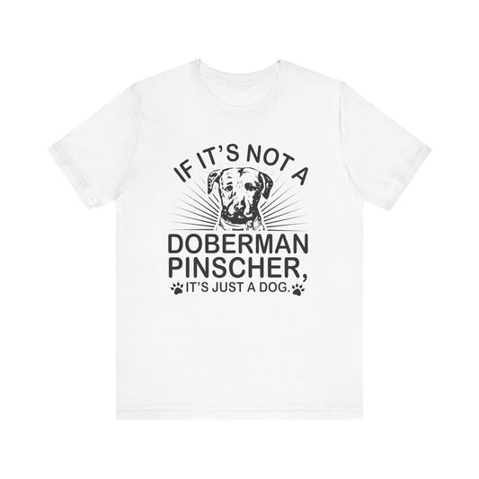 If It's Not A Doberman T-shirt, Dog Lover Tshirt, Dog Shirt, Pet Unisex Shirt, Crewneck Shirt, Short Sleeve Tee, Gift for Him, Gift for Her